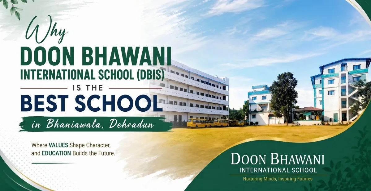 Why DOON Bhawani International School (DBIS) is the Best School in Bhaniawala, Dehradun